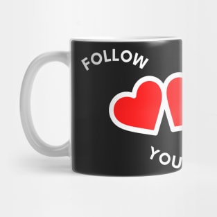 Follow Your Heart Inspirational Quotes Mug